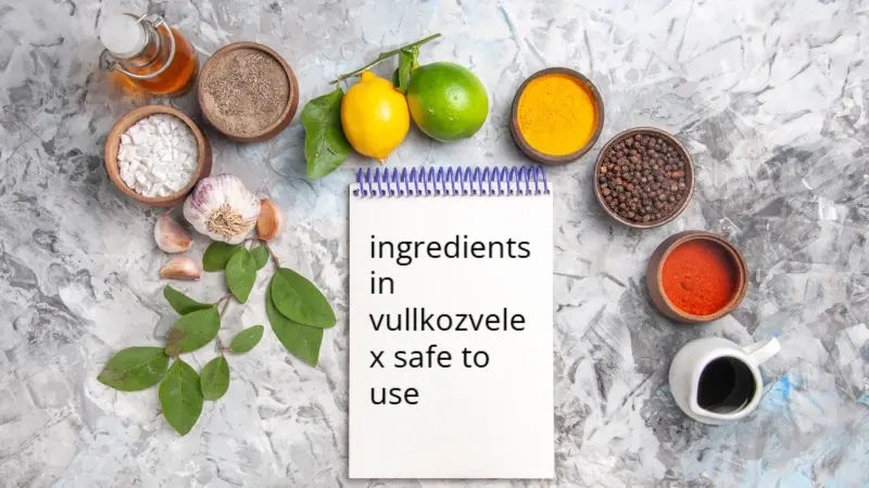 ingredients in vullkozvelex safe to use